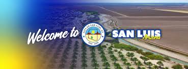 Welcome to San Luis, Arizona